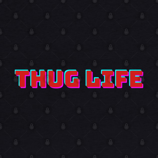 Thug Life by A&A